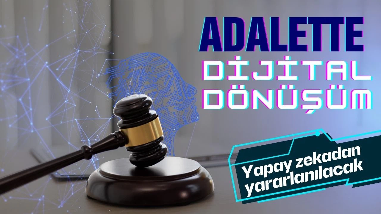Adalette dijital dönüşüm: Yapay zekadan yararlanılacak!