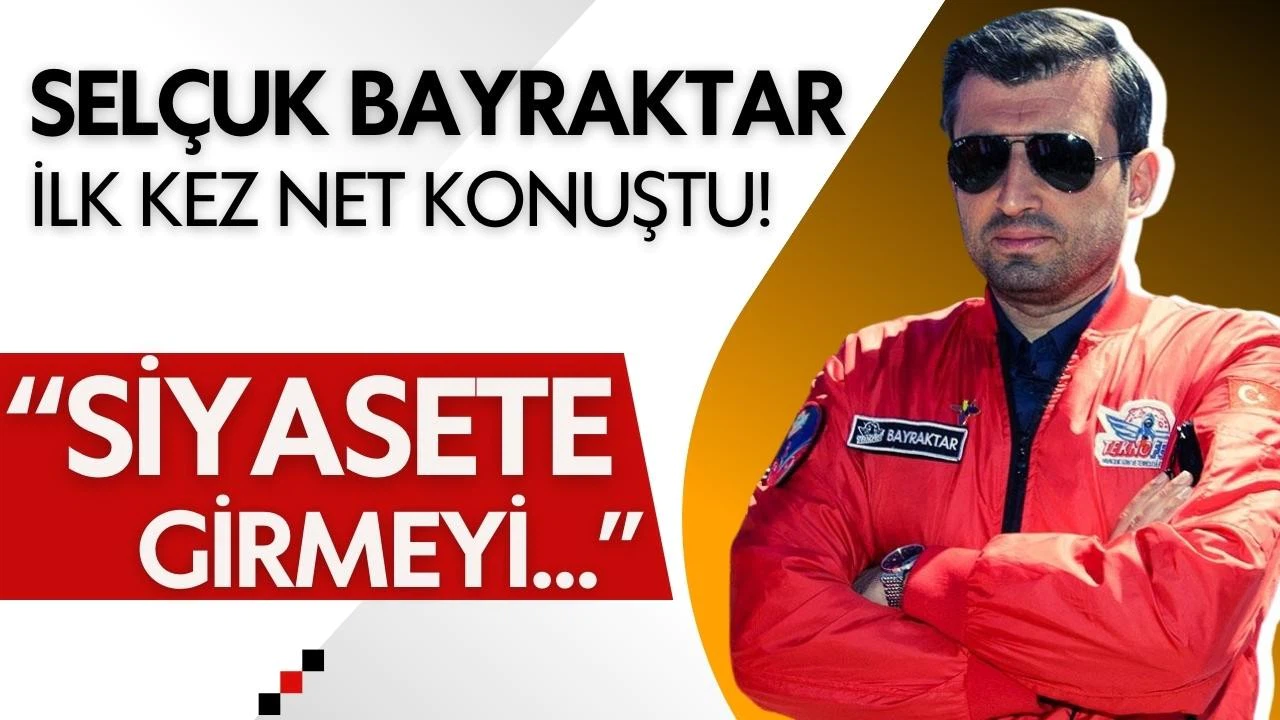 Selçuk Bayraktar ilk kez net konuştu: "Siyasete girmeyi..."