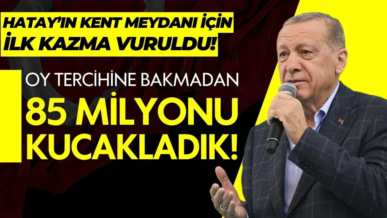 Erdoğan: 85 milyonun tamamını kucaklayanlardan olduk