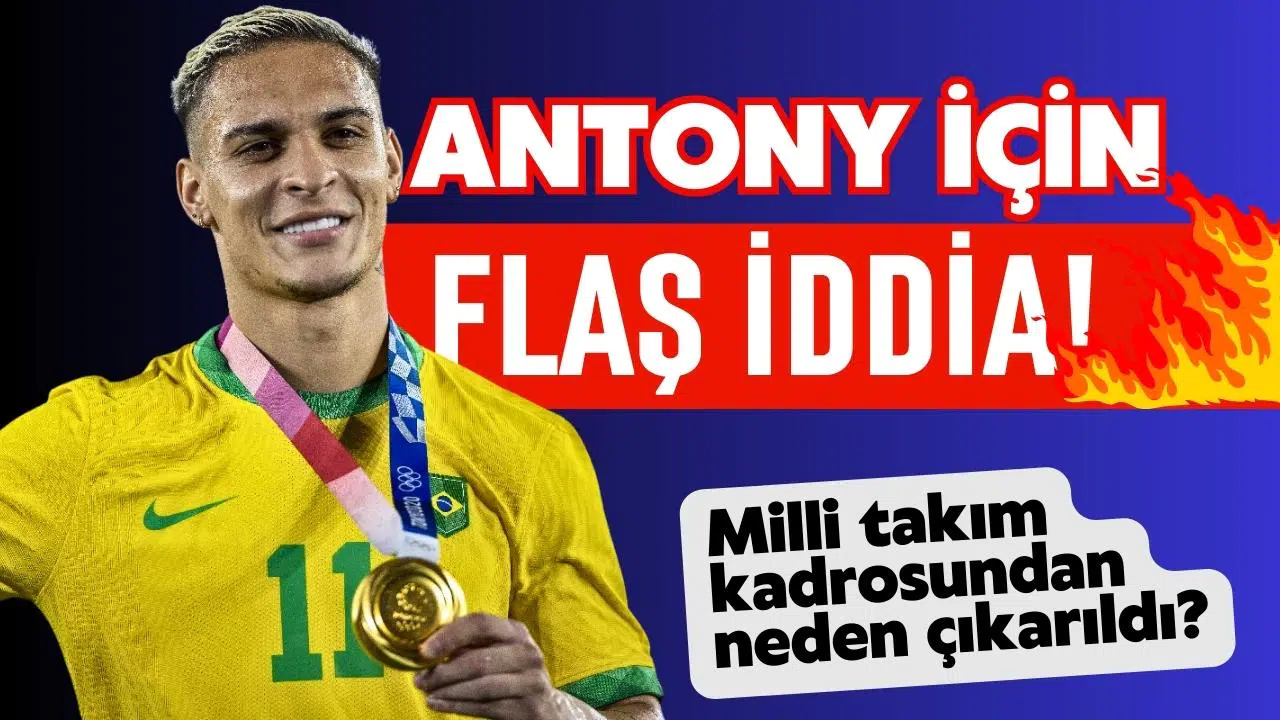 Milli takım kadrosundan neden çıkarıldı? Antony için flaş iddia!