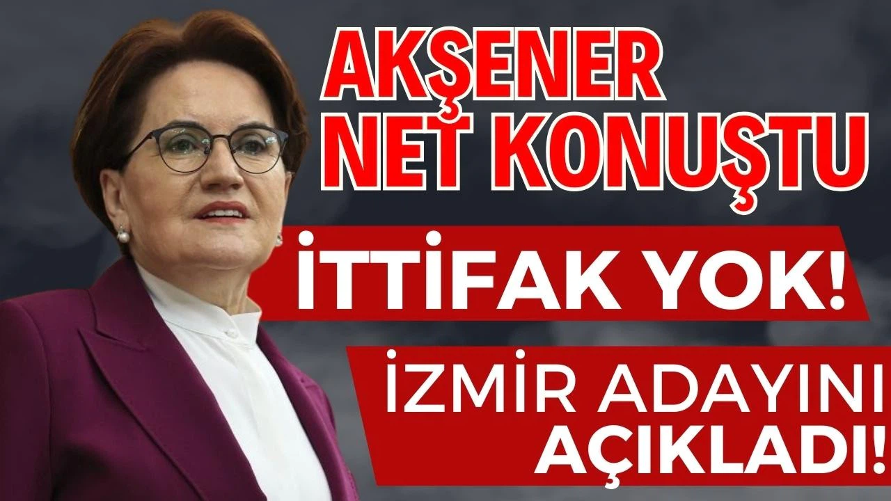 İYİ Parti'nin İzmir adayı belli oldu!