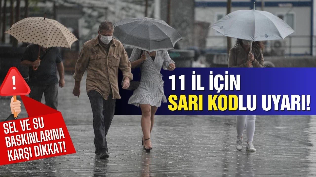 11 il için sarı kodlu uyarı: Ani su baskınına dikkat!