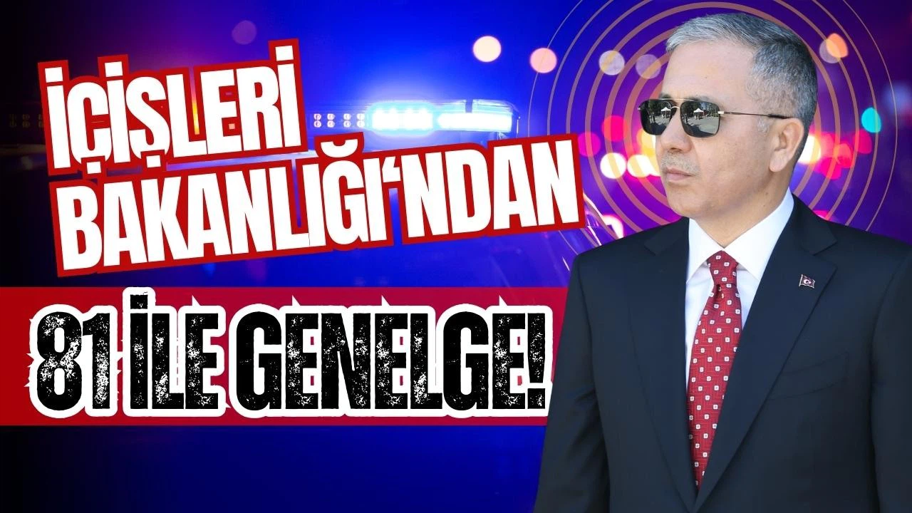 İçişleri Bakanlığı'ndan 81 ile genelge!