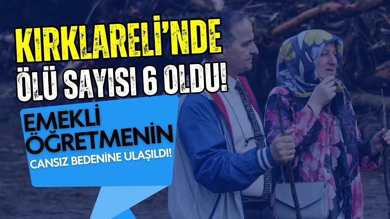Kırklareli'nde selde ölenlerin sayısı 6 oldu!