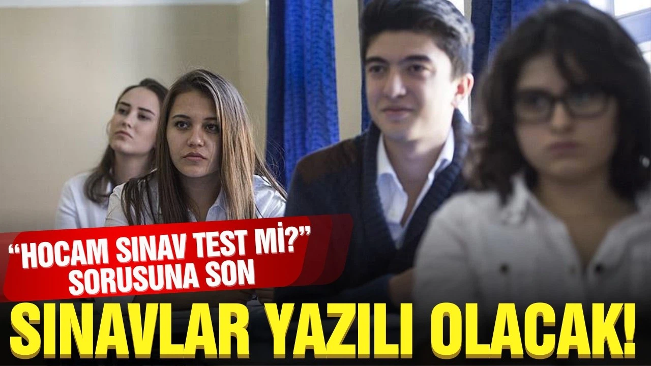 Sınavlar test değil yazılı olacak!