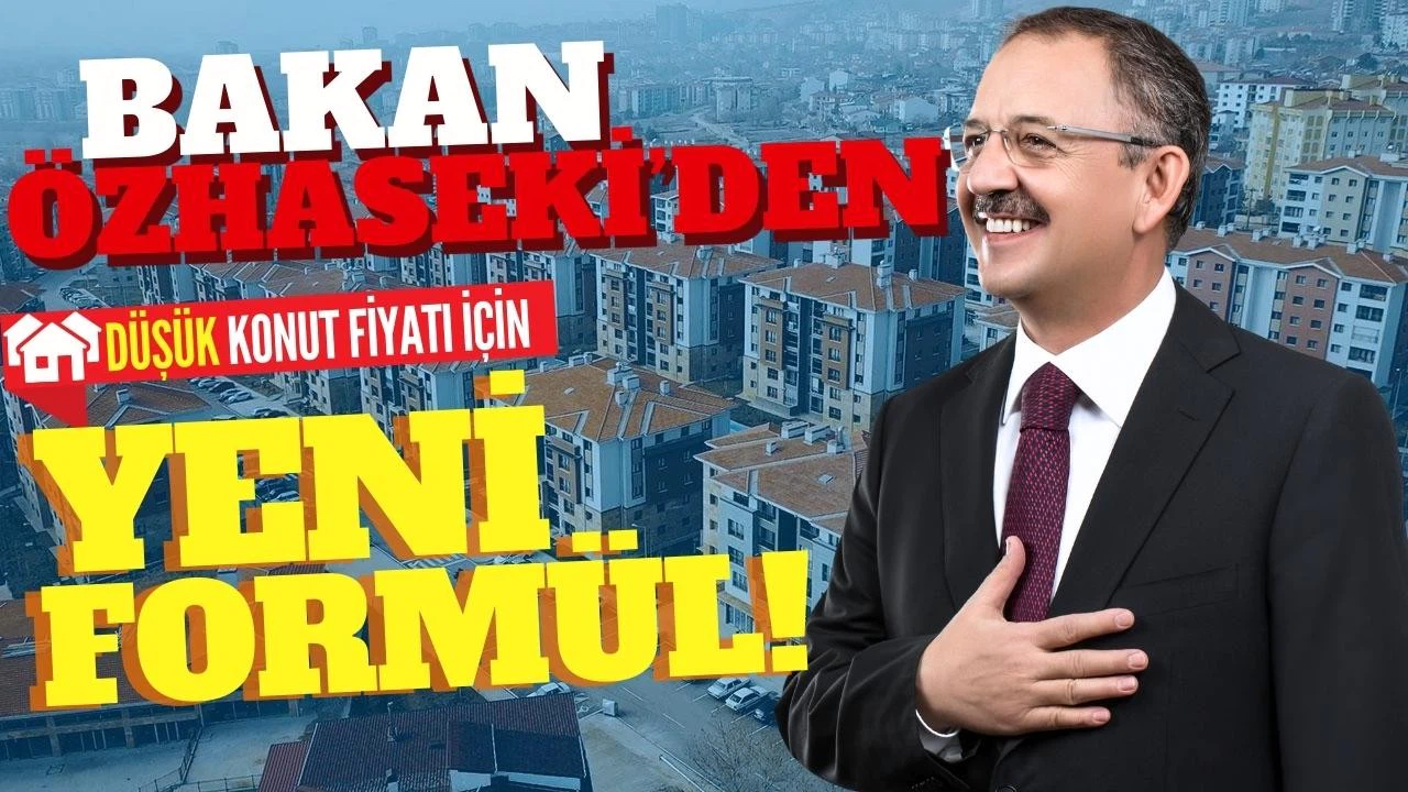 Bakan Özhaseki’den düşük konut fiyatı için yeni formül!