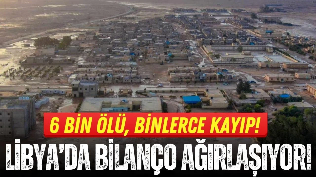 Libya'da bilanço ağırlaşıyor: 6 bin ölü, 10 bin kayıp!