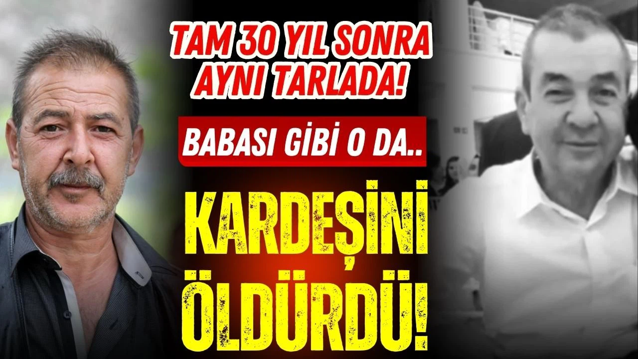 Aynı yerde, 30 yıl sonra babası gibi kardeşini öldürdü
