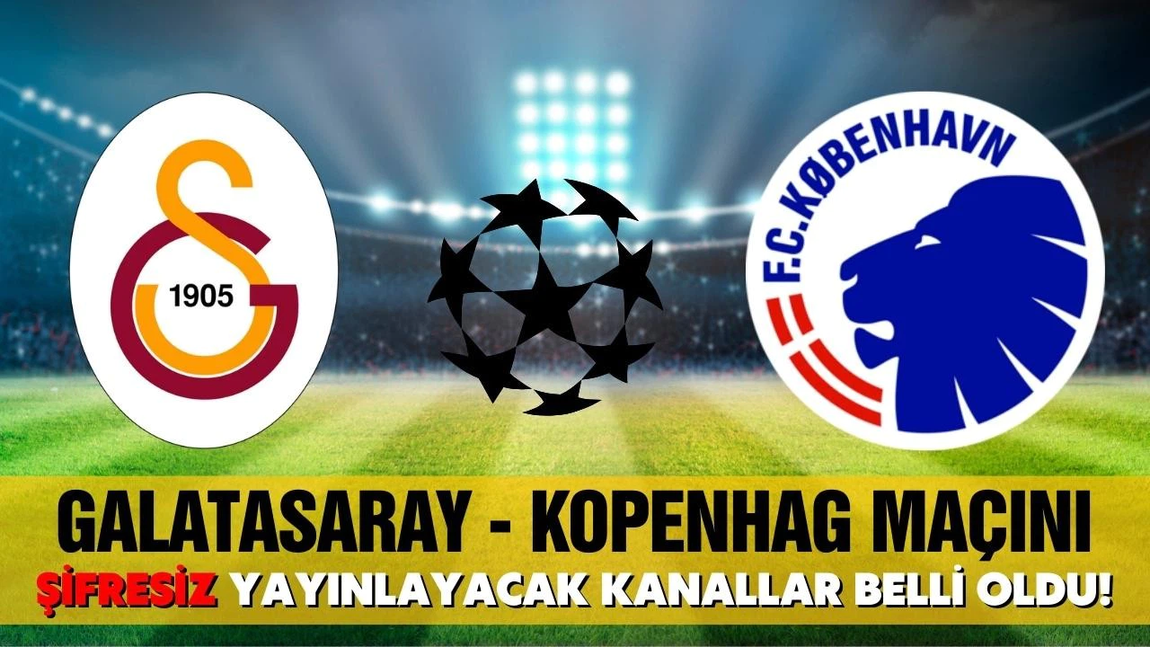 Galatasaray-Kopenhag maçını şifresiz yayınlayacak kanallar belli oldu!
