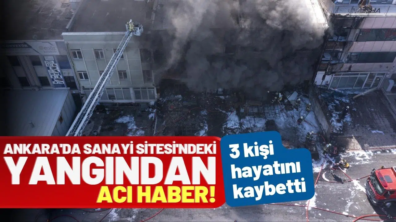 Ankara'da sanayi sitesinde çıkan yangında 3 kişi öldü