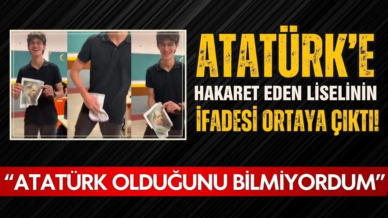 Atatürk'e hakaret eden liselinin ifadesini ortaya çıktı!