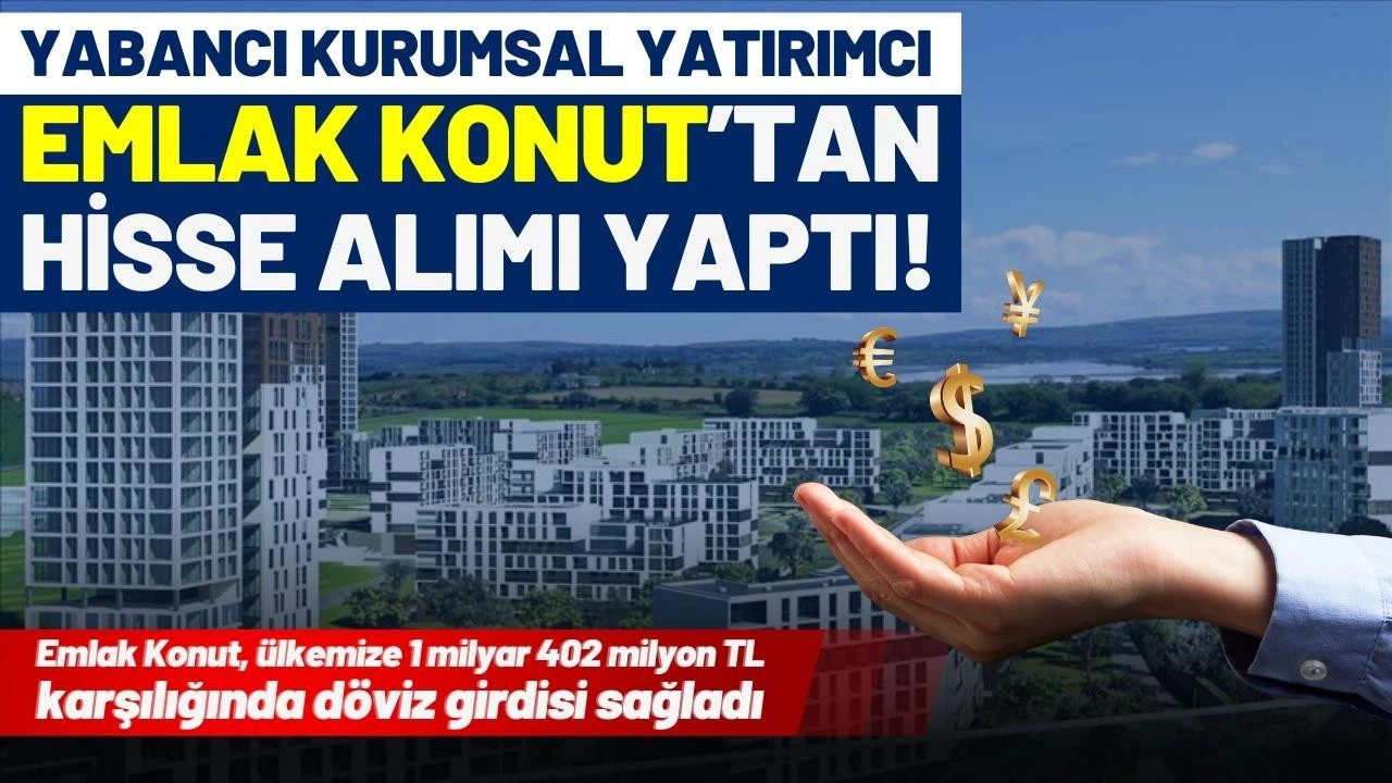 Yabancı kurumsal yatırımcı Emlak Konut'tan hisse aldı