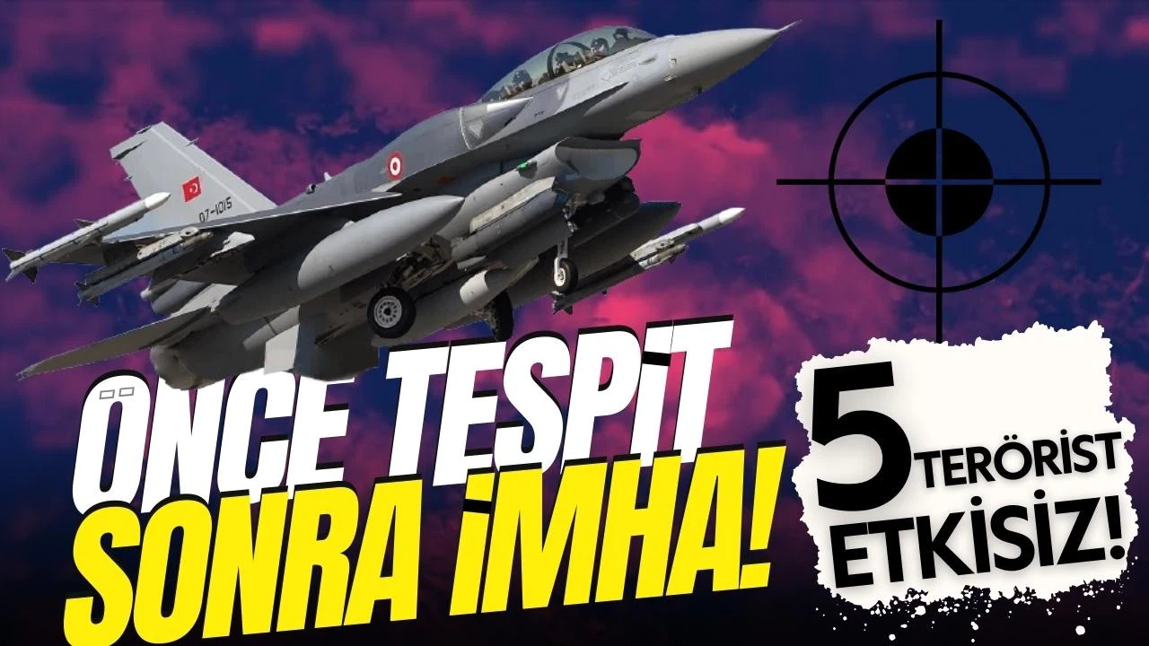 5 terörist hava harekatıyla etkisiz hale getirildi