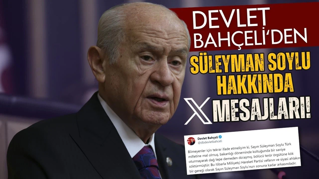 Devlet Bahçeli’den Süleyman Soylu mesajları!