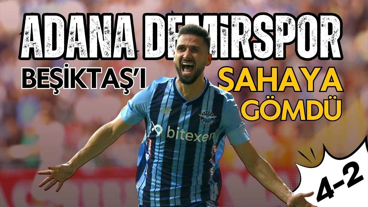 Adana Demirspor, Beşiktaş'ı sahaya gömdü! 4-2