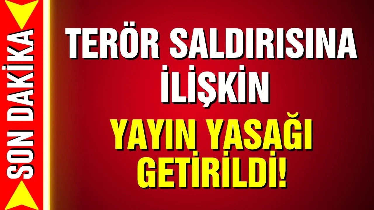 Saldırıya ilişkin yayın yasağı getirildi!