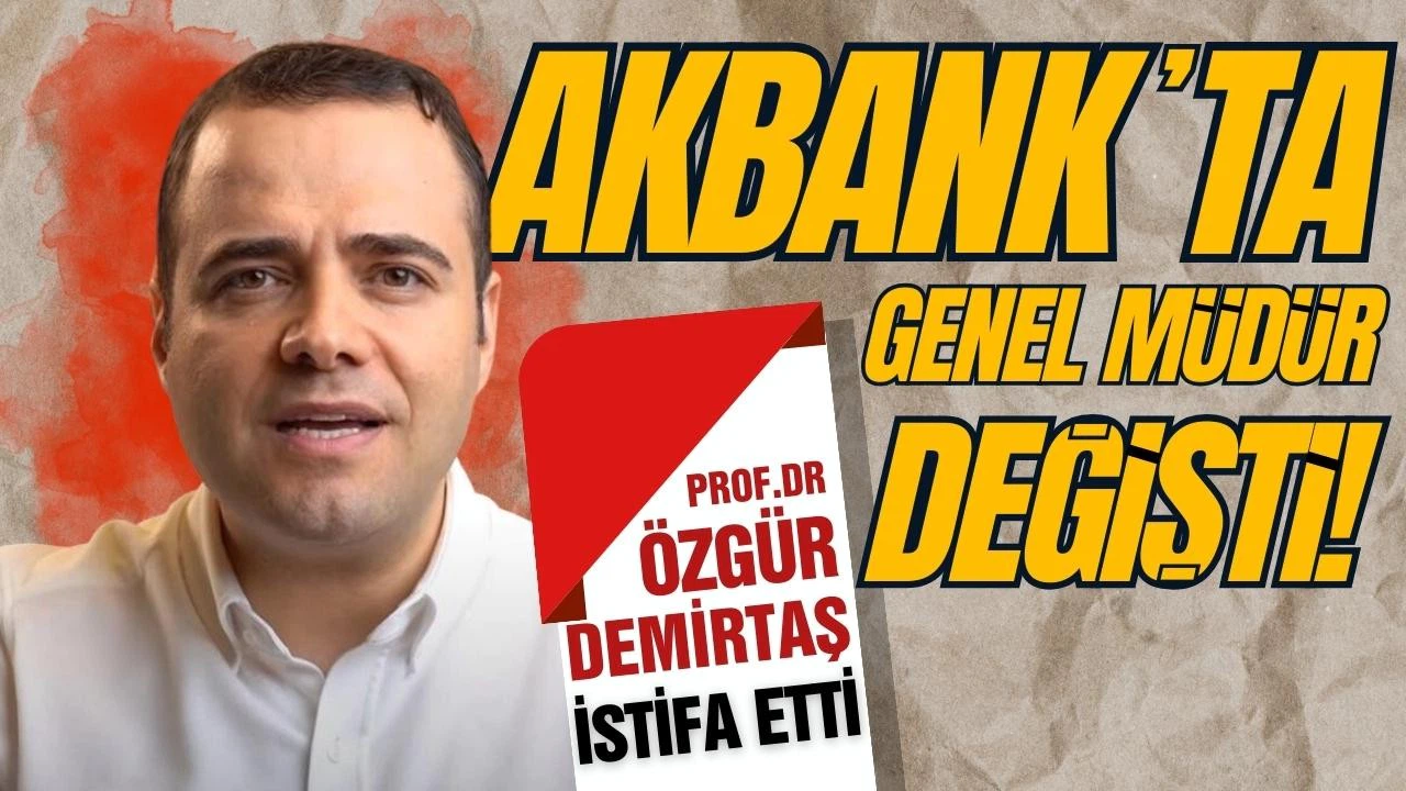 Akbank üst yönetiminde değişiklik! Özgür Demirtaş istifa etti!