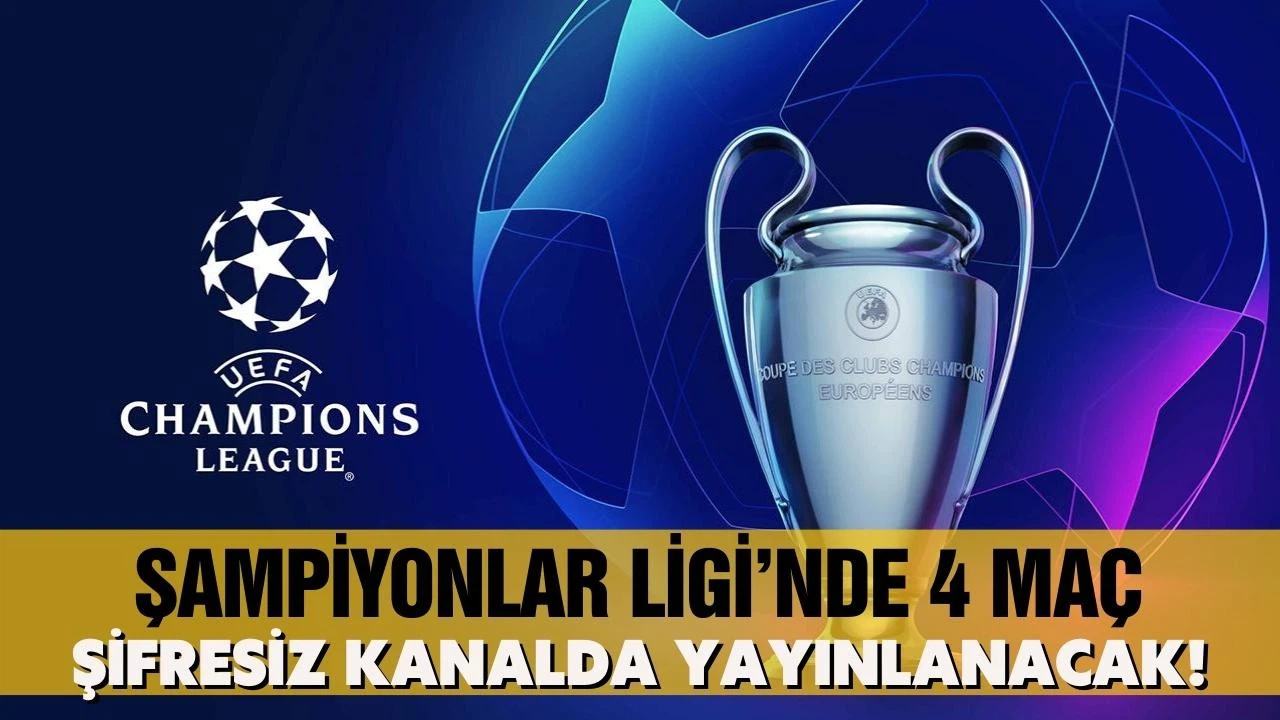 Şampiyonlar Ligi'nde 4 maç şifresiz yayınlanacak!