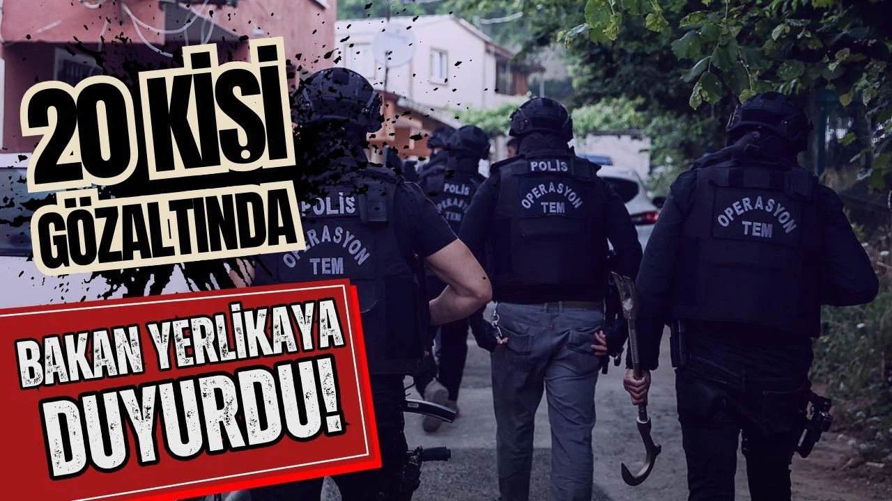 Bakan Yerlikaya: 20 kişi gözaltına alındı