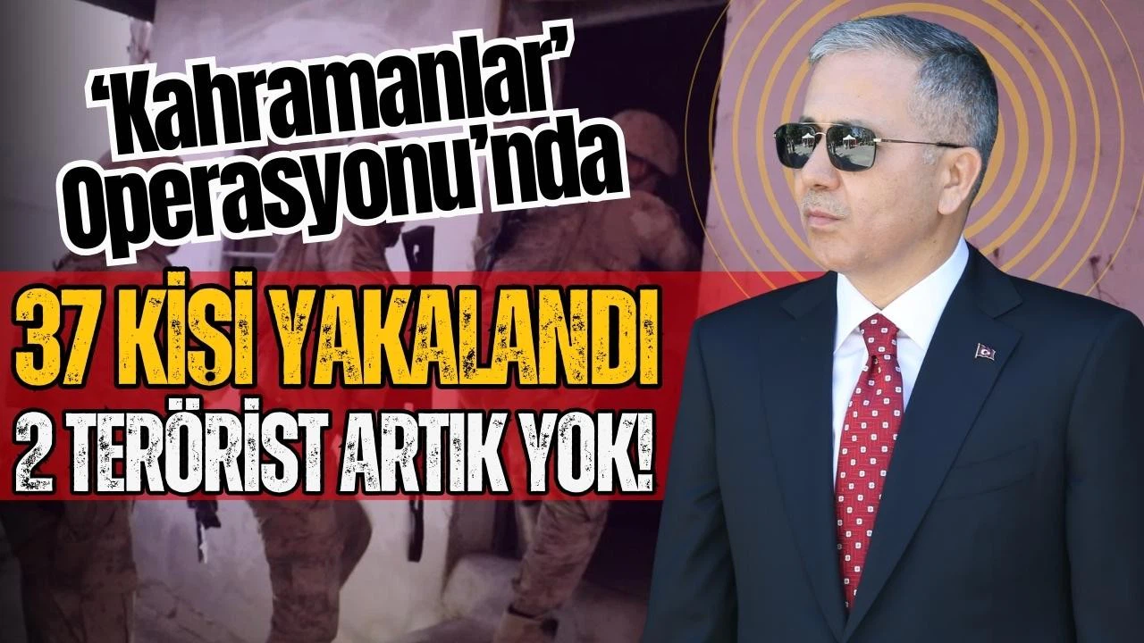 Bakan Yerlikaya: 37 kişi yakalandı, 2 terörist etkisiz hale getirildi
