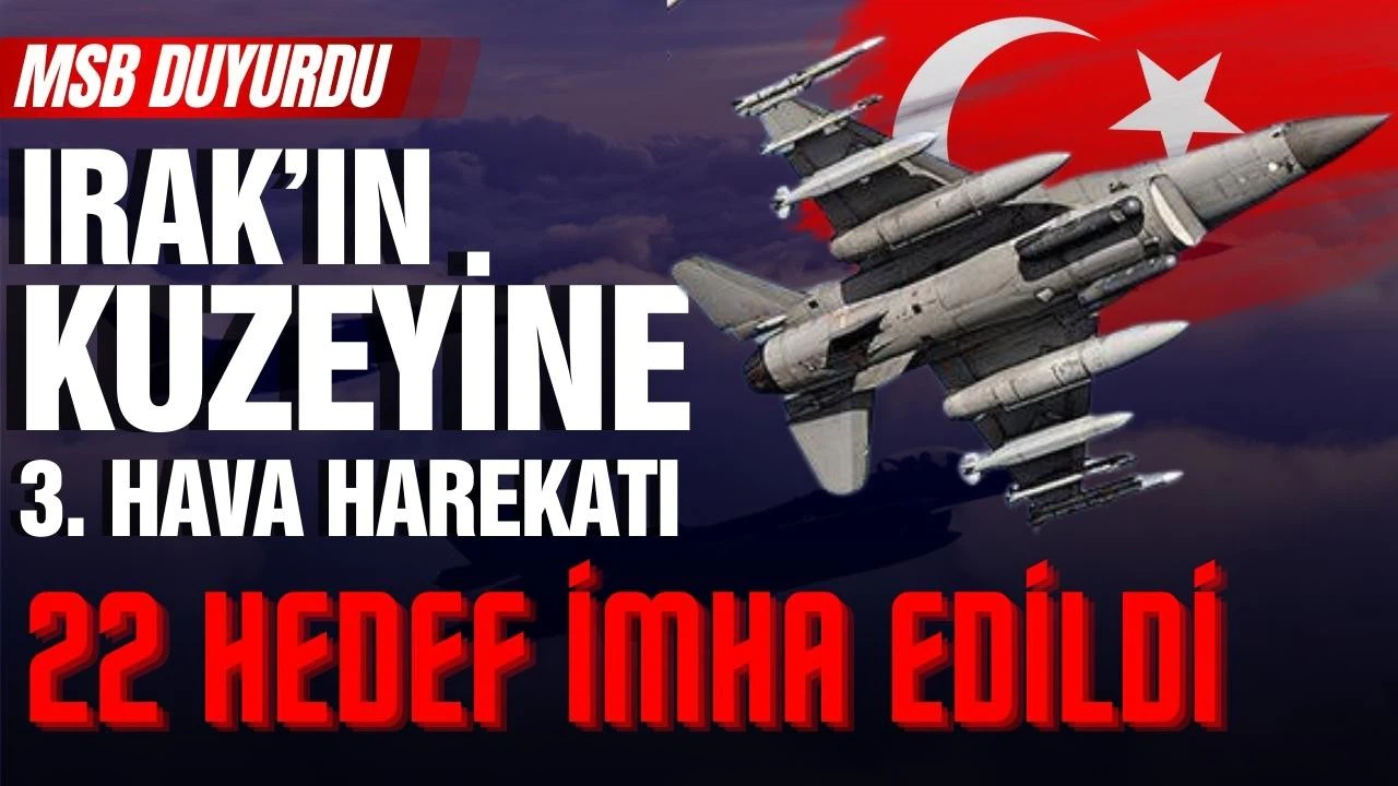 Irak'ın kuzeyine hava harekatı: 22 hedef imha edildi!