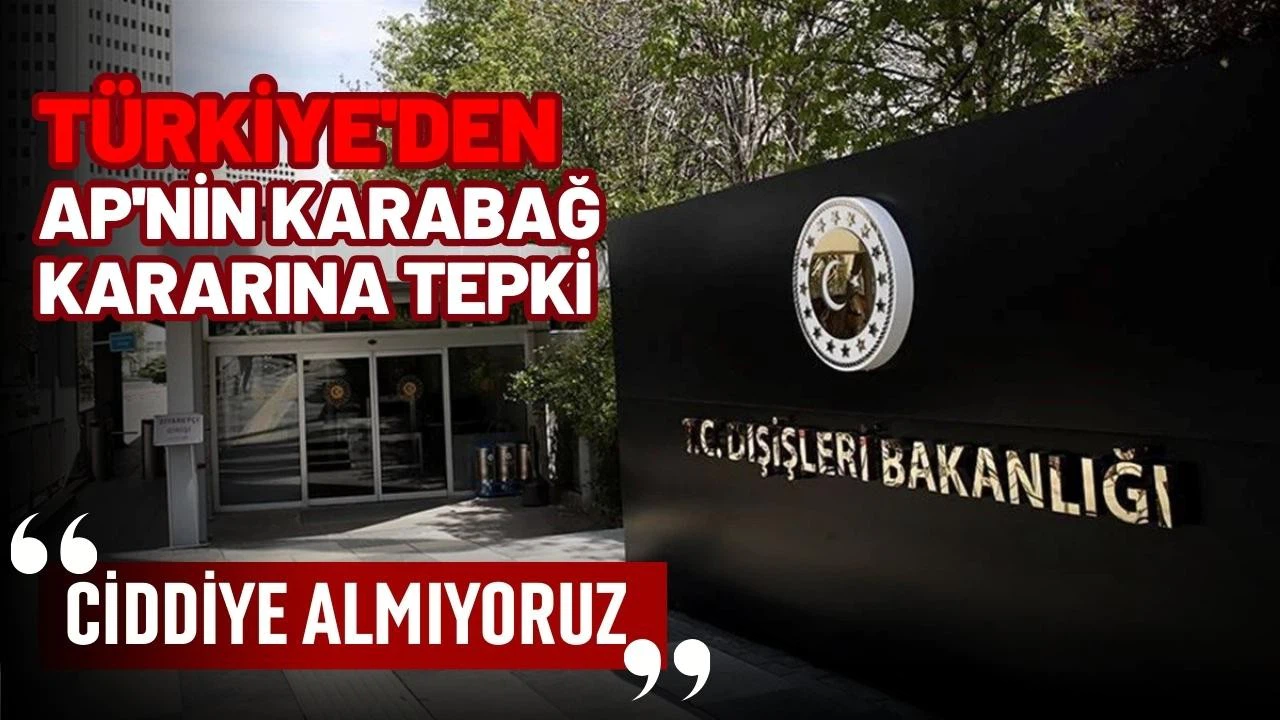 Türkiye'den AP'nin Karabağ kararına tepki: Ciddiye almıyoruz
