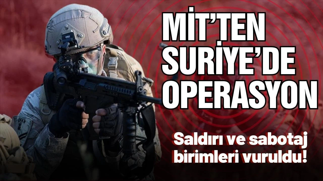 MİT'ten Suriye'de operasyon!