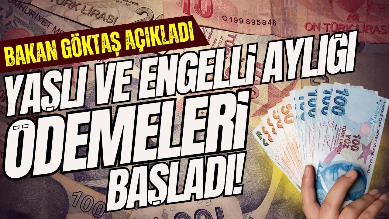 Yaşlı ve engelli aylığı ödemeleri başladı