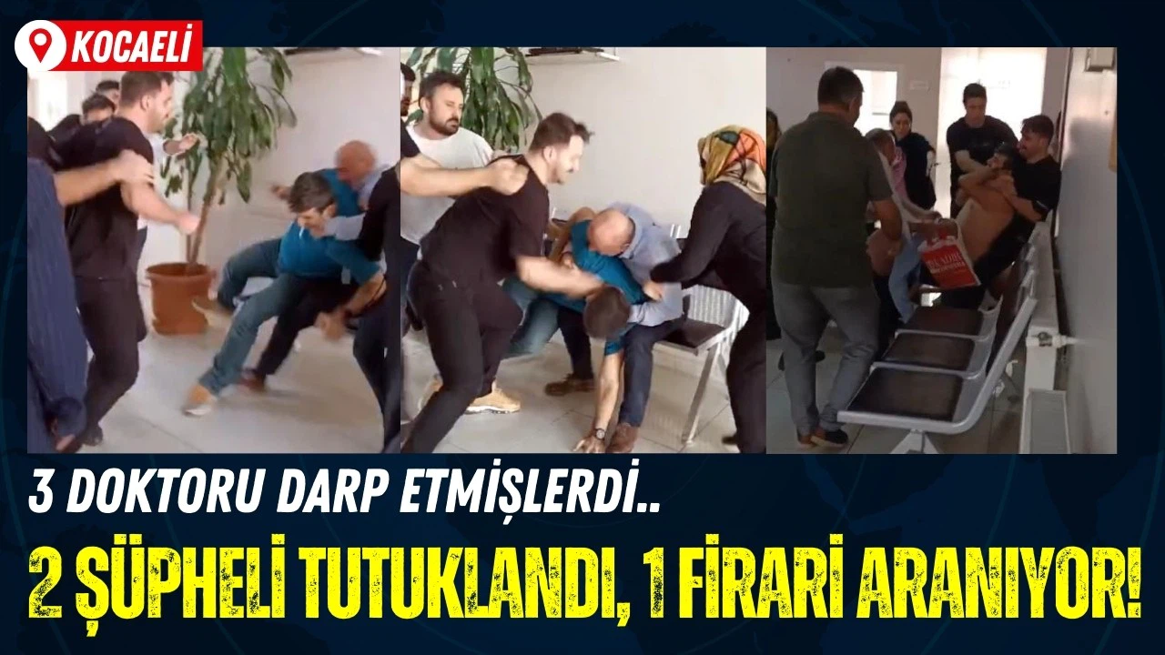 Doktorlara saldıran 2 şüpheli tutuklandı, 1 firari aranıyor