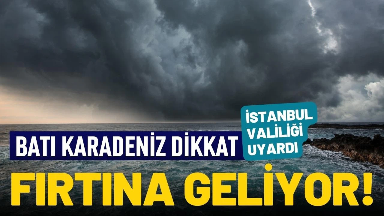 İstanbul Valiliğinden Batı Karadeniz'de fırtına uyarısı!