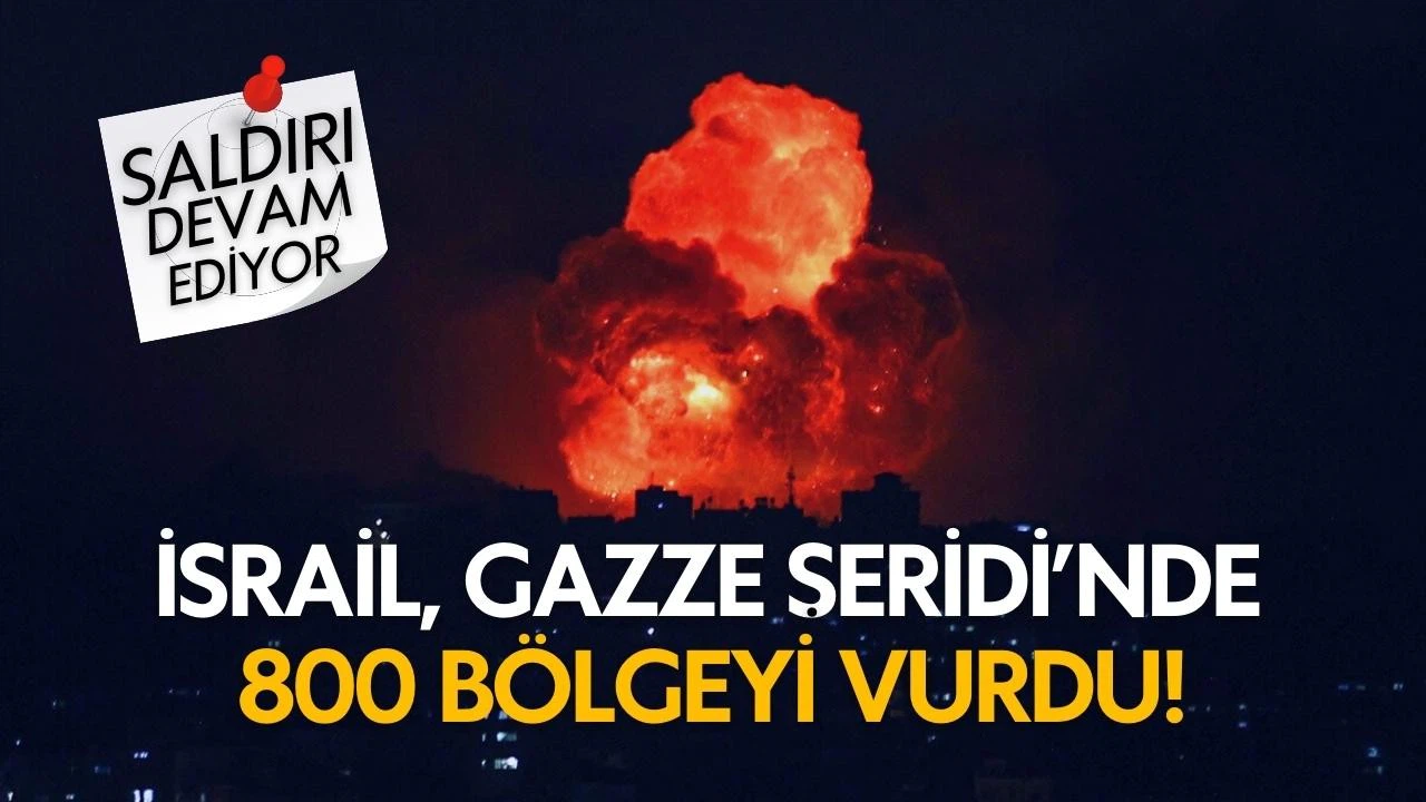 İsrail, Gazze Şeridi’nde 800 bölgeyi vurdu