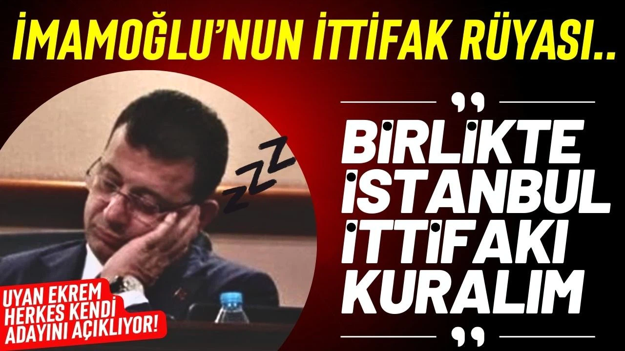 İmamoğlu'nun ittifak rüyası!