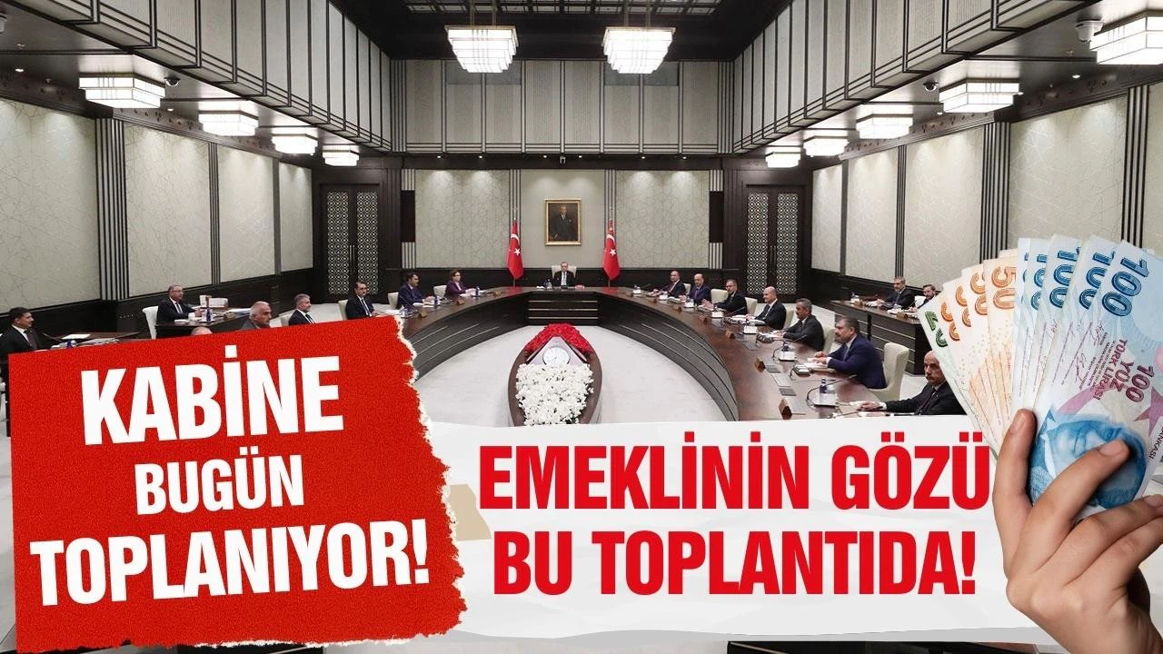 Kabine toplantısı bugün yapılacak! Emeklinin gözü kulağı bu toplantıda!