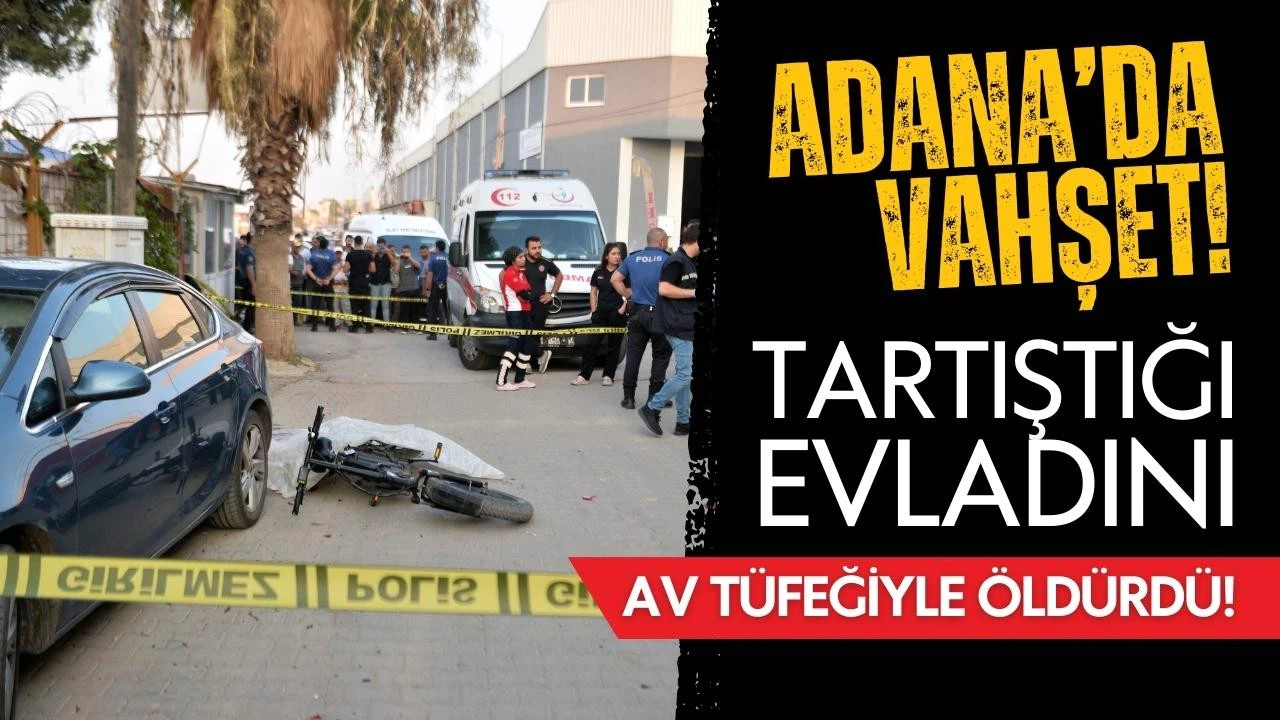 Adana'da güvenlik görevlisi, tartıştığı oğlunu vurarak öldürdü!
