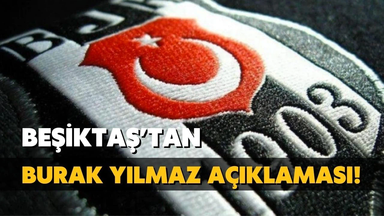 Beşiktaş'tan Burak Yılmaz açıklaması!