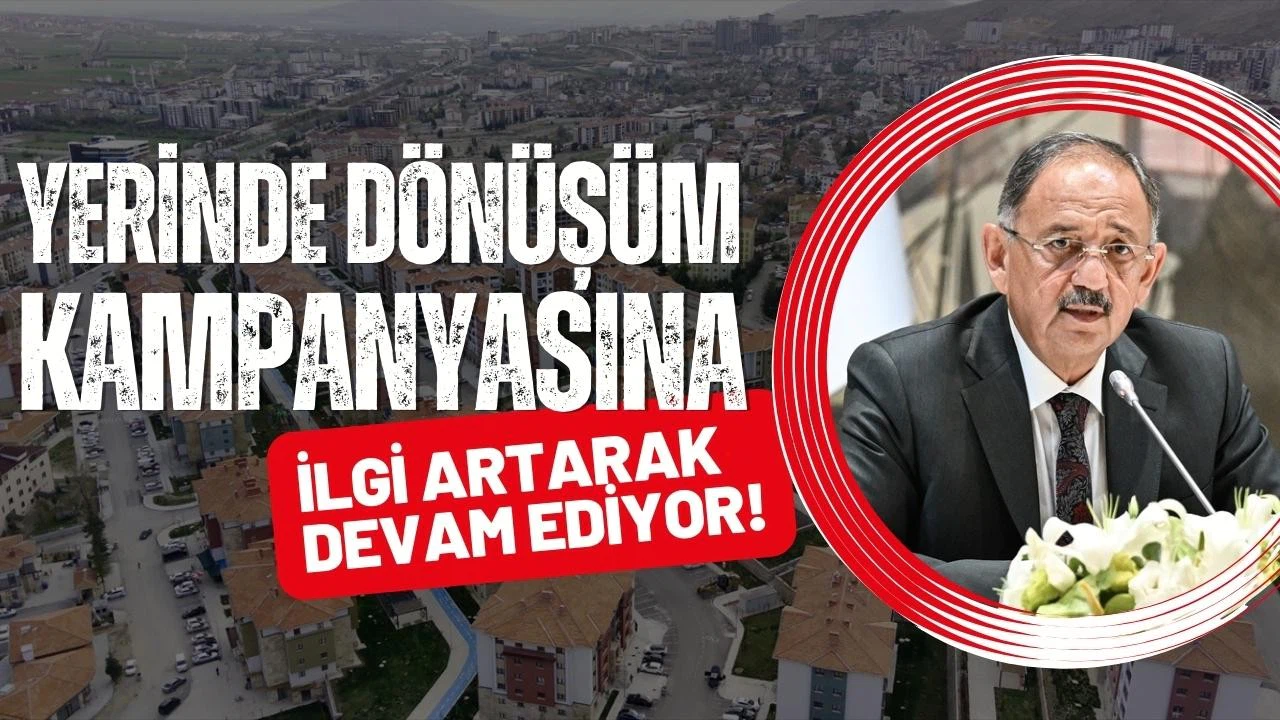 ‘Yerinde Dönüşüm’ kampanyasına ilgi artarak devam ediyor