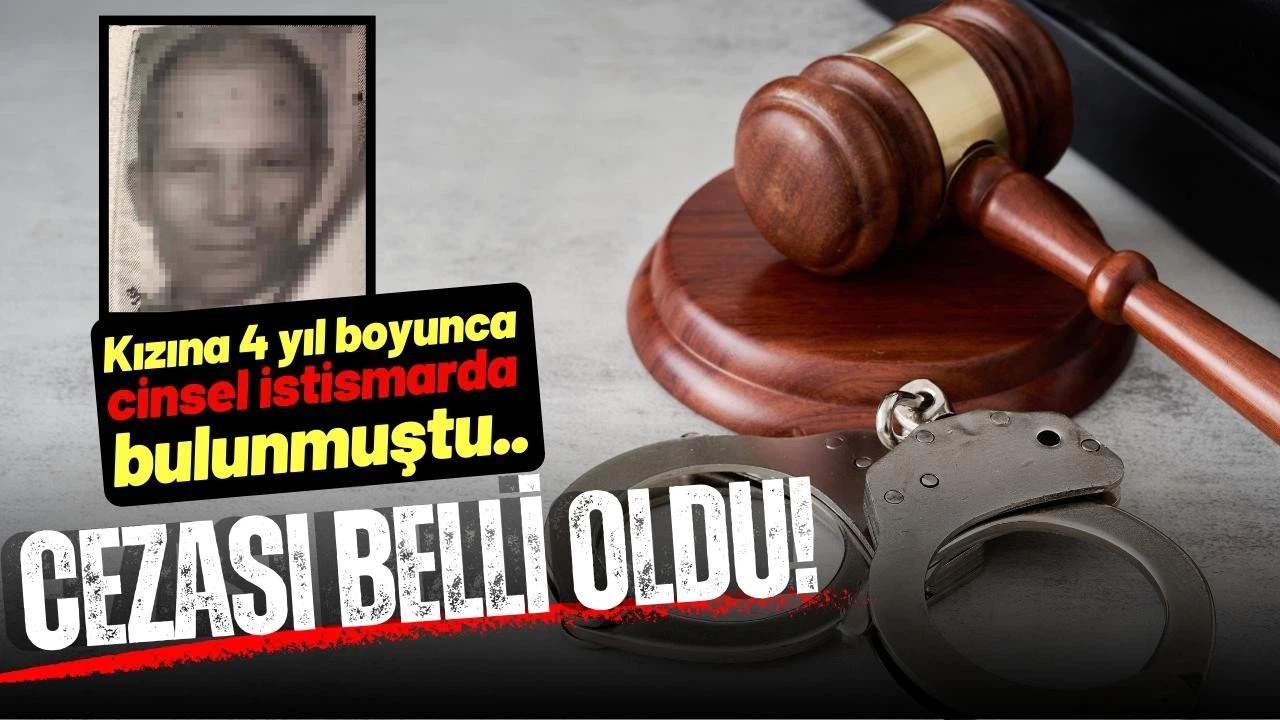 Kızına cinsel istismarda bulunmuştu: İşte cezası!