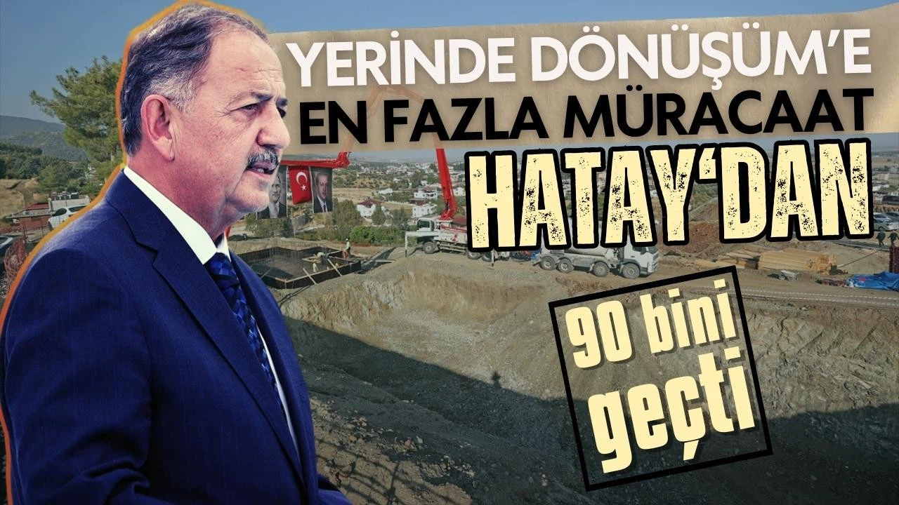 Bakan Özhaseki: 'Yerinde Dönüşüm'e en fazla müracaat Hatay'dan