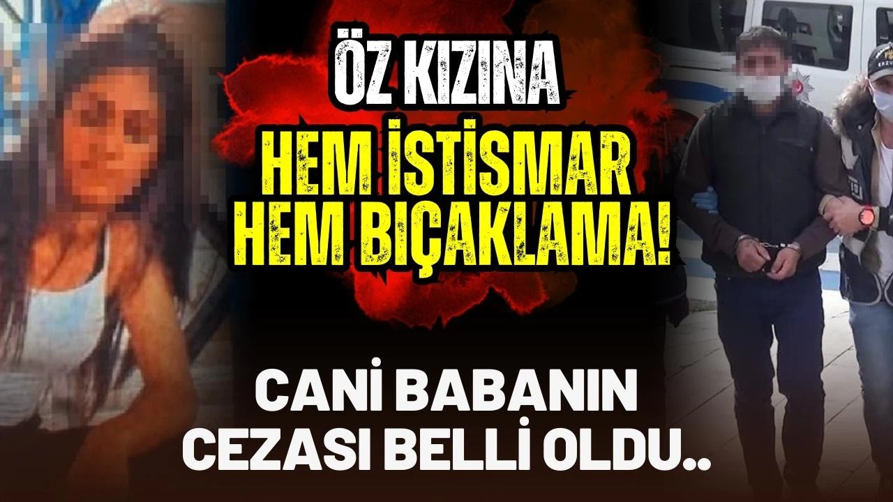 14 yaşındaki kızını bıçaklayıp cinsel istismarda bulunmuştu: İşte cezası