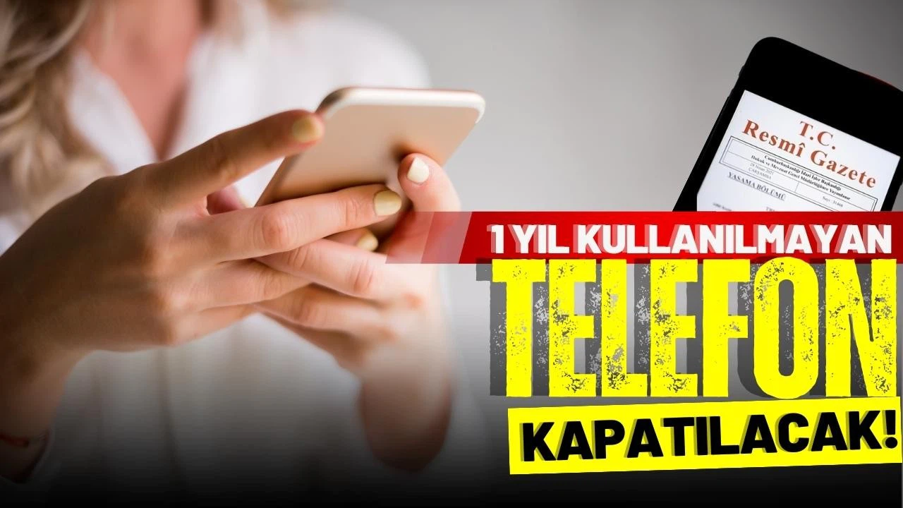 1 yıl kullanılmayan telefonlar kapatılacak