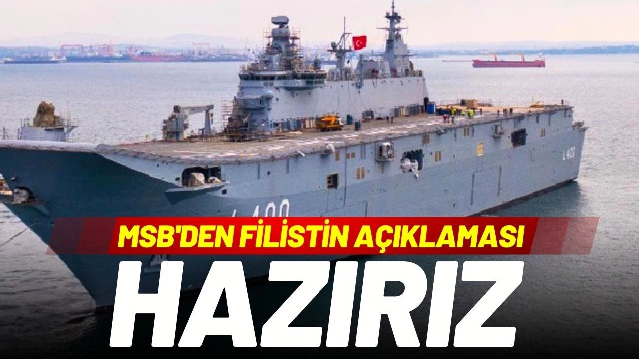 MSB'den Filistin açıklaması: Verilecek görevleri yapmaya hazırız
