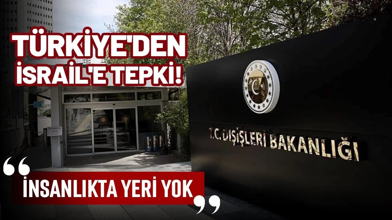 Dışişleri Bakanlığı'ndan İsrail'e tepki