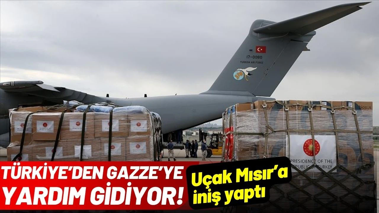 Türkiye'nin Gazze'ye gönderdiği yardım uçağı Mısır'a iniş yaptı!