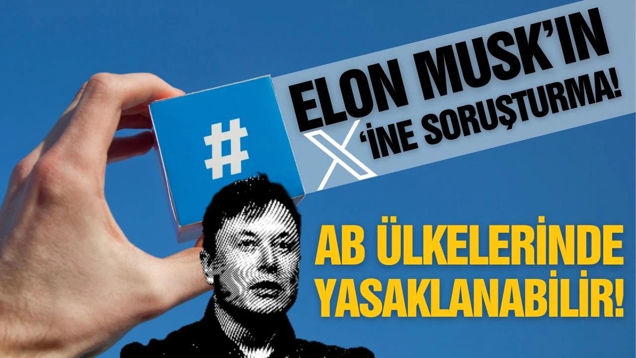 X'e soruşturma açıldı: Kullanımı yasaklanabilir!