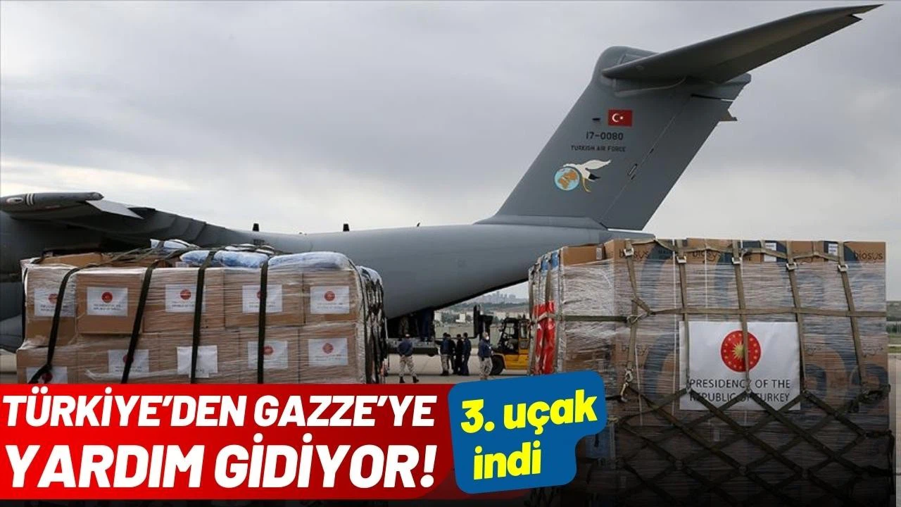 Gazze için Türkiye'den yardım taşıyan 3. uçak indi!