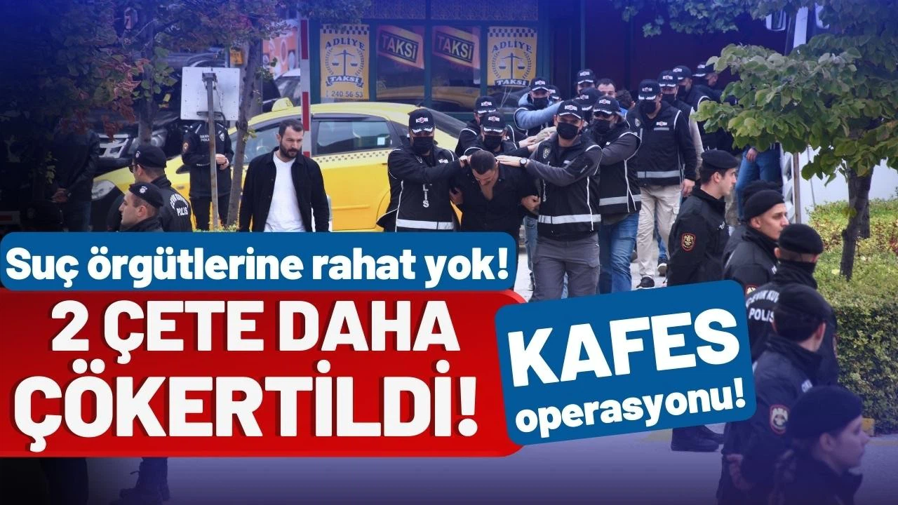 Suç örgütlerine rahat yok! 2 çete daha çökertildi!