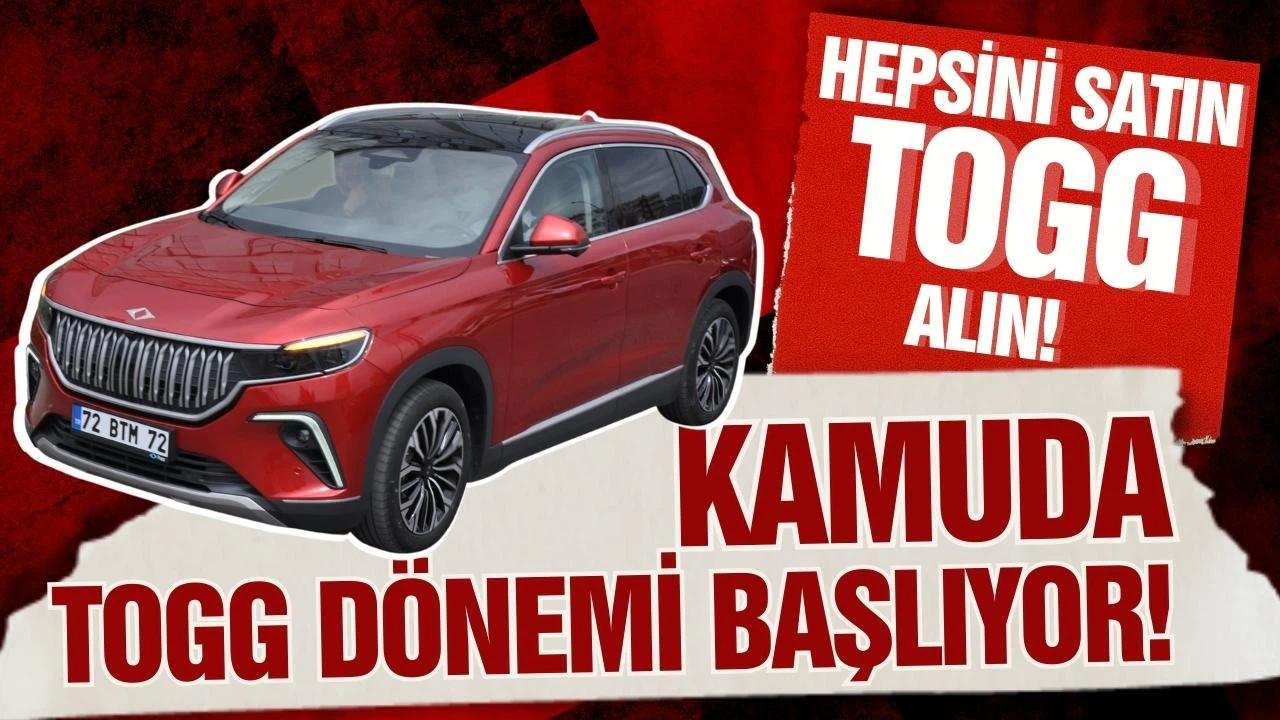 Kamuda Togg dönemi başlıyor!