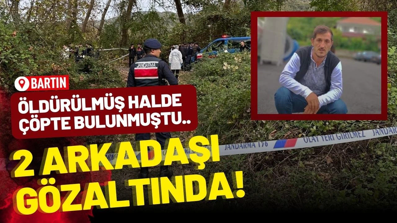 Çöplerin arasında bulunmuştu: 2 arkadaşı gözaltında!