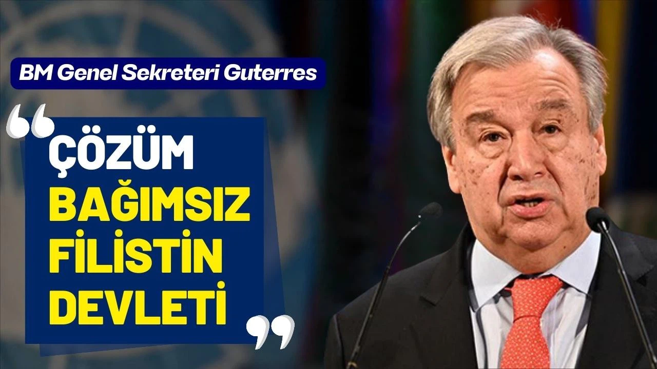 BM Genel Sekreteri: Çözüm bağımsız Filistin devleti