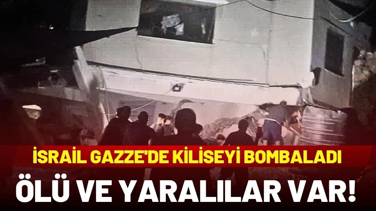 İsrail Gazze'de kiliseyi bombaladı: Çok sayıda ölü ve yaralı var!